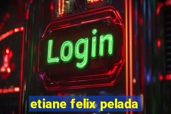 etiane felix pelada