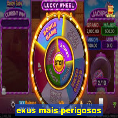 exus mais perigosos