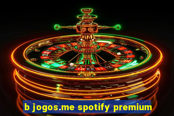 b jogos.me spotify premium