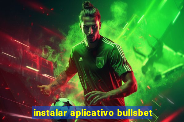 instalar aplicativo bullsbet