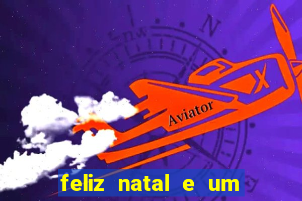 feliz natal e um próspero ano novo 2024 frases