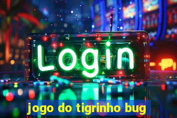 jogo do tigrinho bug