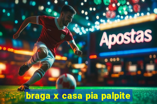 braga x casa pia palpite