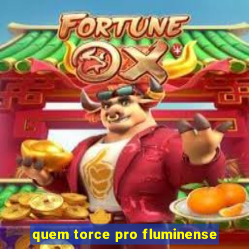 quem torce pro fluminense