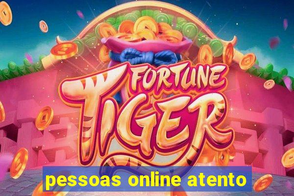 pessoas online atento