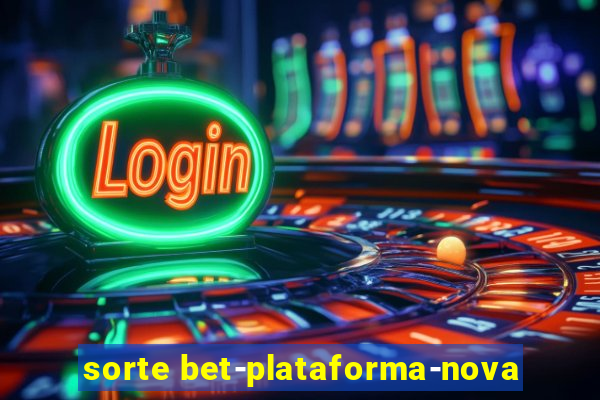 sorte bet-plataforma-nova