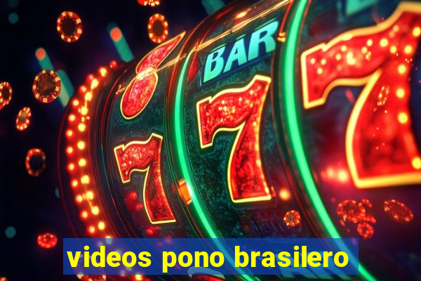 videos pono brasilero