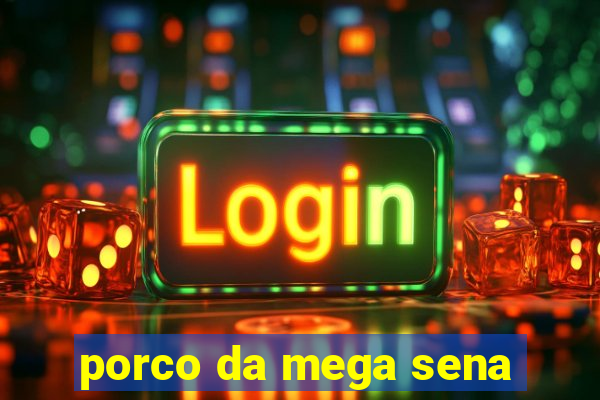 porco da mega sena