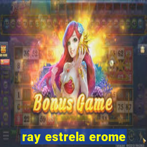 ray estrela erome