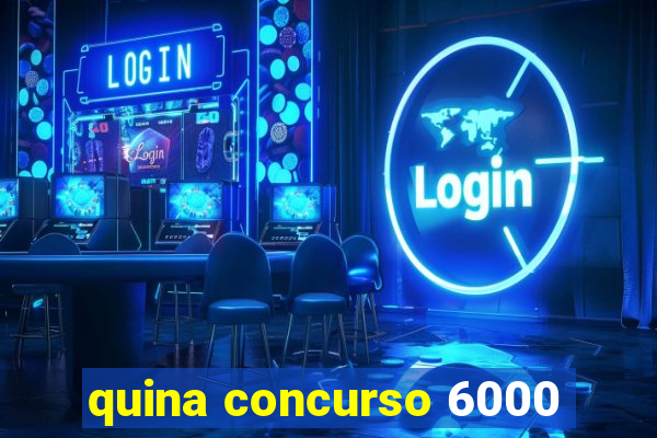 quina concurso 6000