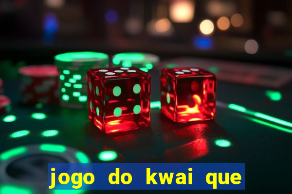 jogo do kwai que ganha dinheiro