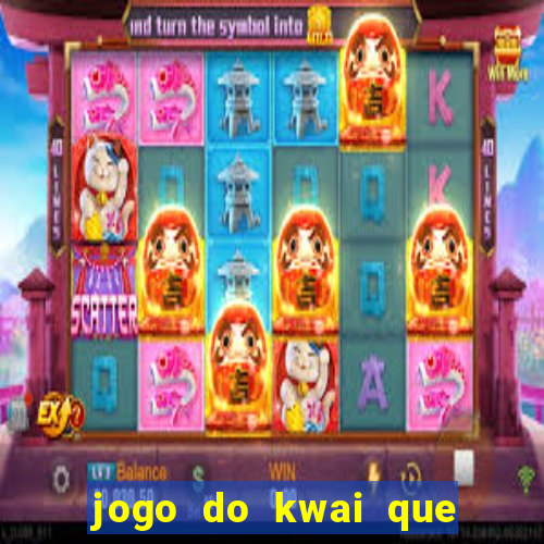 jogo do kwai que ganha dinheiro