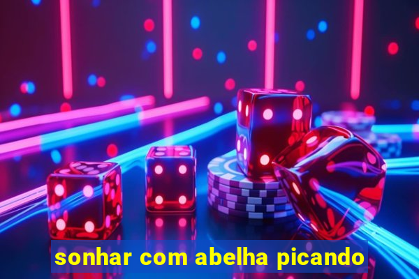 sonhar com abelha picando