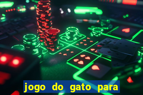 jogo do gato para ganhar dinheiro