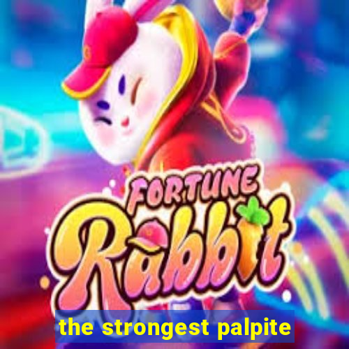 the strongest palpite