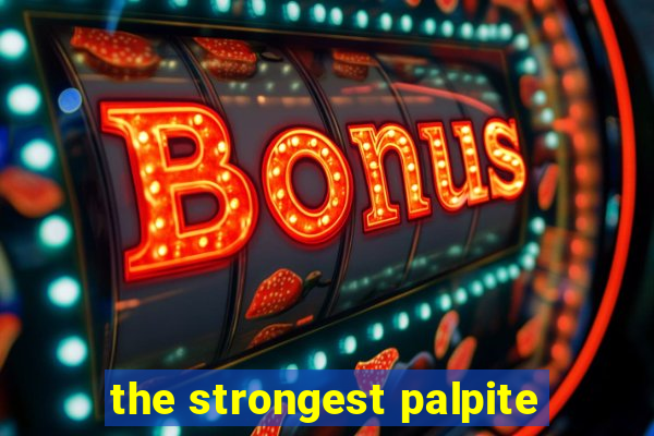 the strongest palpite