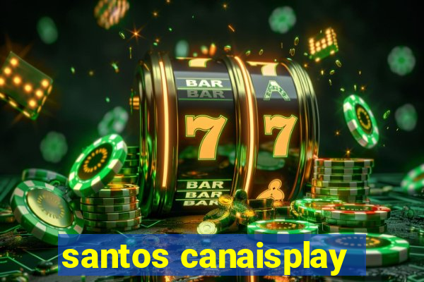 santos canaisplay