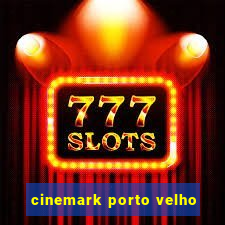 cinemark porto velho