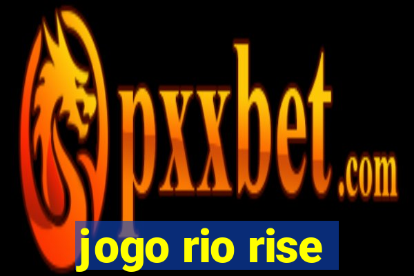 jogo rio rise