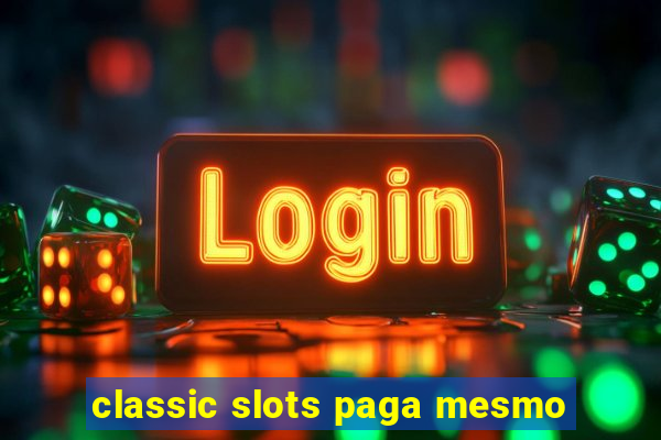 classic slots paga mesmo