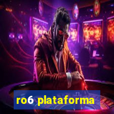 ro6 plataforma