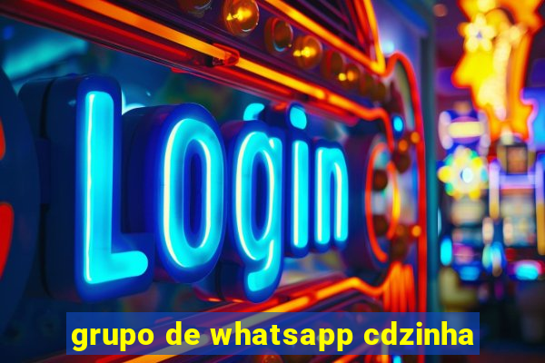 grupo de whatsapp cdzinha