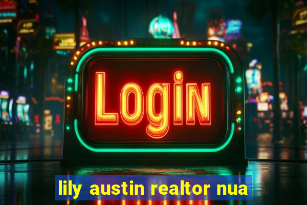 lily austin realtor nua