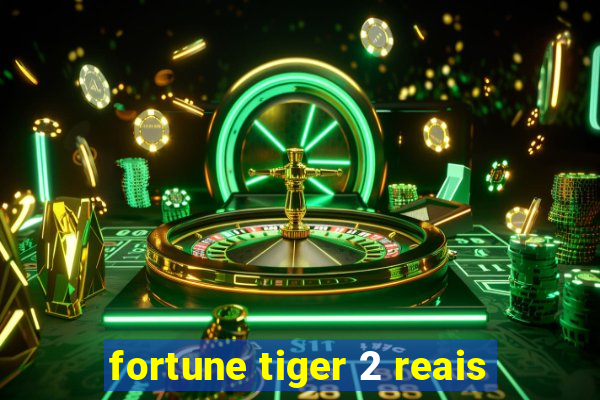 fortune tiger 2 reais