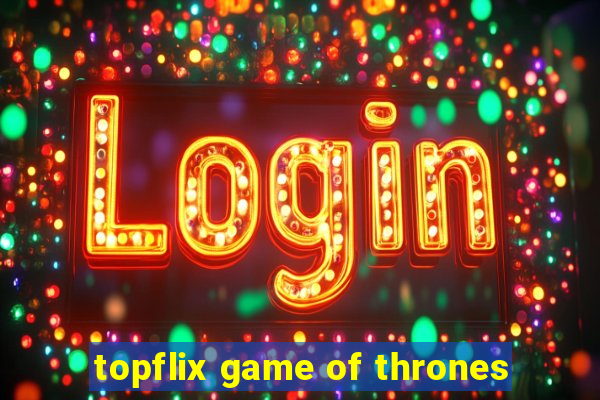 topflix game of thrones