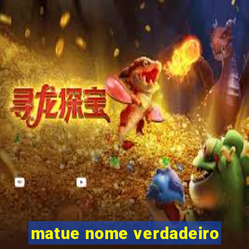 matue nome verdadeiro