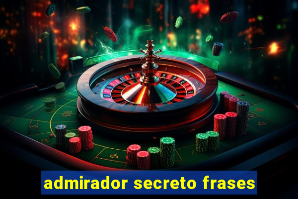 admirador secreto frases