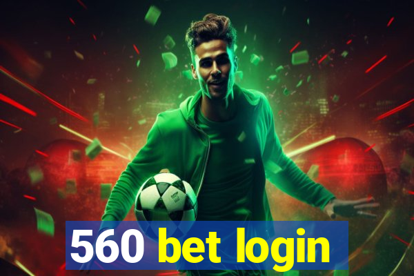 560 bet login