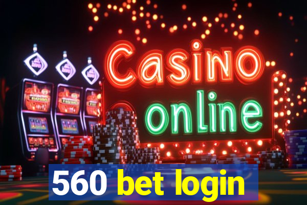 560 bet login