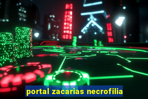 portal zacarias necrofilia