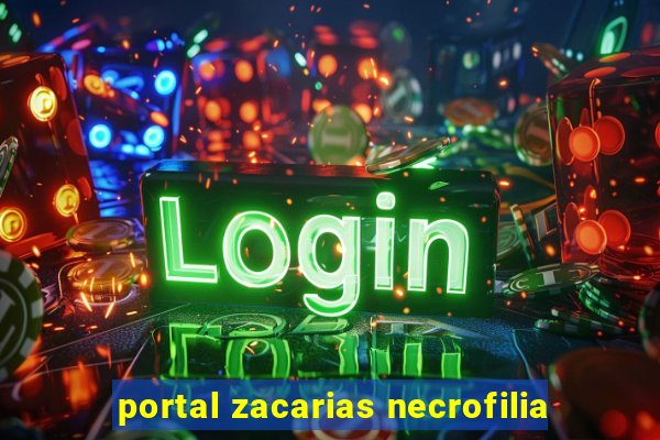 portal zacarias necrofilia