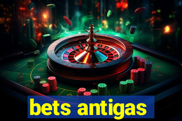 bets antigas