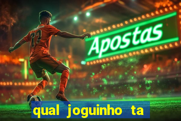 qual joguinho ta pagando agora