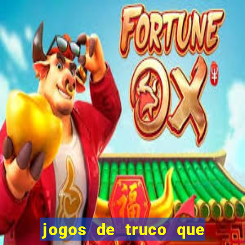 jogos de truco que ganha dinheiro