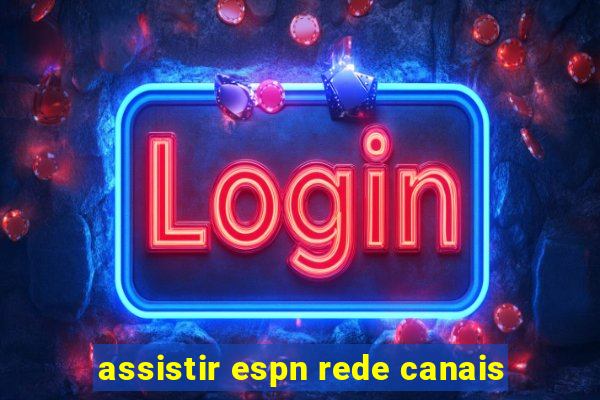 assistir espn rede canais