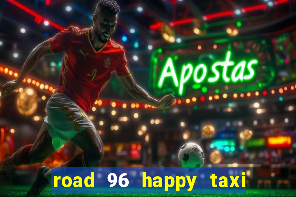 road 96 happy taxi security call password