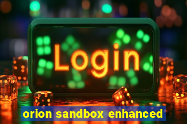 orion sandbox enhanced