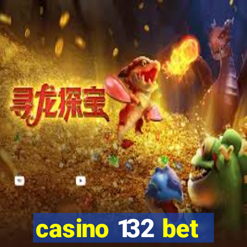 casino 132 bet