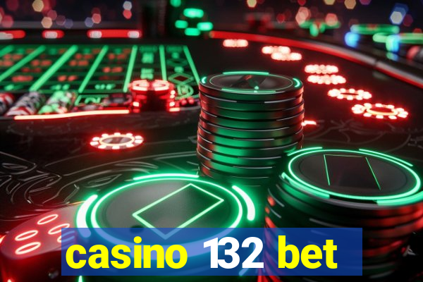 casino 132 bet