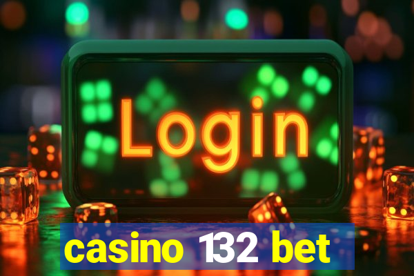 casino 132 bet