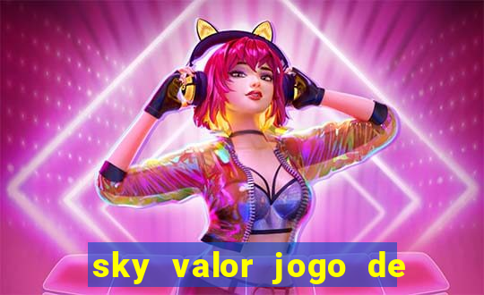 sky valor jogo de ganhar dinheiro