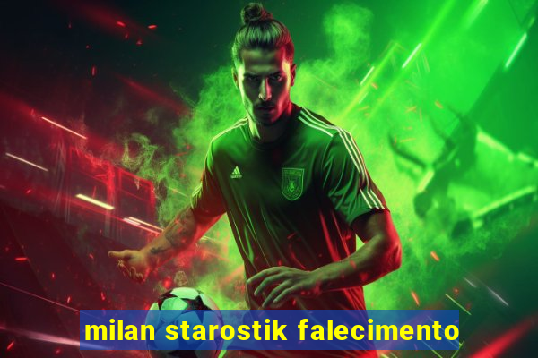 milan starostik falecimento