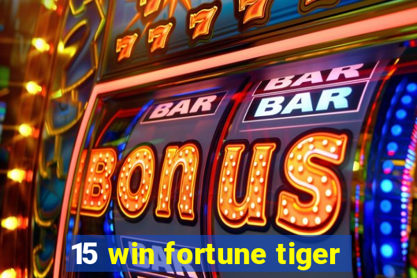 15 win fortune tiger