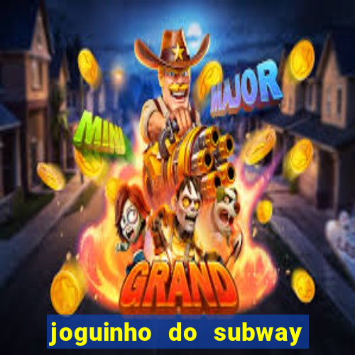 joguinho do subway surf que ganha dinheiro de verdade