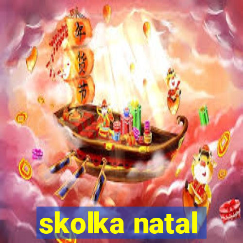 skolka natal