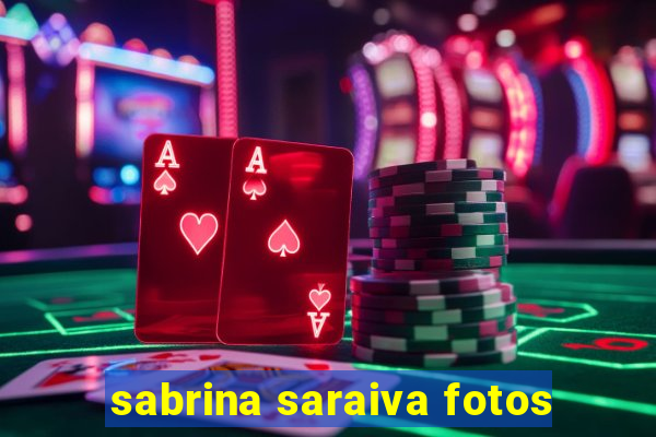 sabrina saraiva fotos